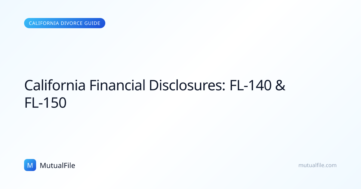 California Financial Disclosures: FL-140 & FL-150 | MutualFile