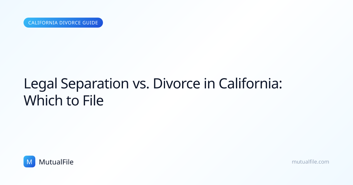 Legal Separation vs. Divorce in California: Which to File | MutualFile
